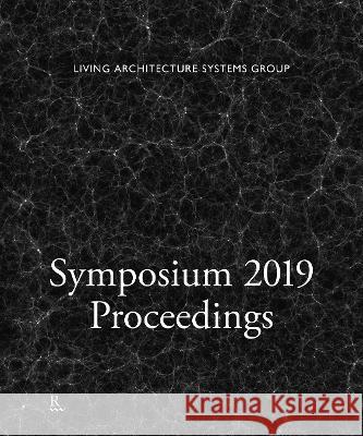 Symposium 2019 Proceedings Philip Beesley, Sascha Hastings 9781988366197 Riverside Architectural Press