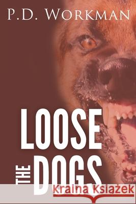 Loose the Dogs P D Workman 9781988390253 P.D. Workman