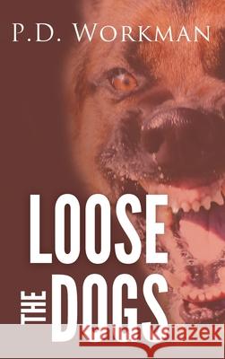 Loose the Dogs P D Workman 9781988390260 P.D. Workman