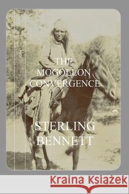 The Mogollon Convergence Sterling Bennett 9781988394381 Blurb