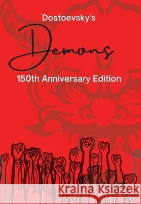 Demons: 150th Anniversary Edition Fyodor Dostoevsky Constance Garnett Romanovich Derzhavin 9781988399041 Queensbridge Publishing