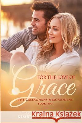 For the Love of Grace: A Christian Romance Kimberly Rae Jordan 9781988409191