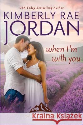 When I'm With You: A Contemporary Christian Romance Kimberly Rae Jordan 9781988409450