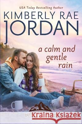 A Calm and Gentle Rain: A Christian Romance Kimberly Rae Jordan 9781988409627