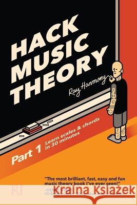 Hack Music Theory, Part 1: Learn Scales & Chords in 30 Minutes Ray Harmony 9781988410005 Revolution Harmony