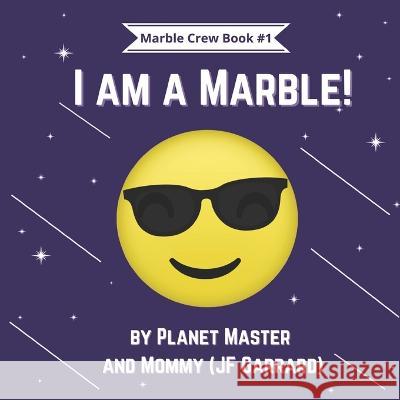 I am a Marble! Jf Garrard Planet Master  9781988416366 Dark Helix Press