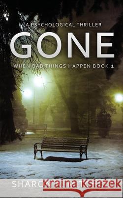 Gone: A Psychological Thriller Sharon A. Mitchell 9781988423180 Asd Publishing