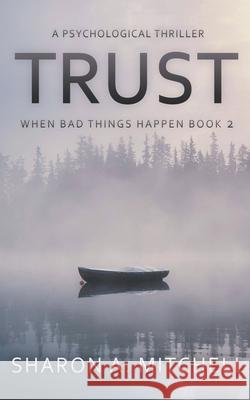 Trust: A Psychological Thriller Sharon A. Mitchell 9781988423463 Asd Publishing