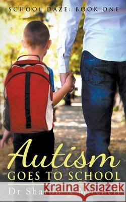 Autism Goes to School Sharon A. Mitchell 9781988423500 Asd Publishing