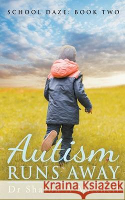 Autism Runs Away Dr Sharon A Mitchell 9781988423517 Sharon Mitchell