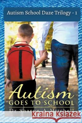 Autism School Daze Trilogy - 1 Dr Sharon A Mitchell 9781988423562 Sharon Mitchell