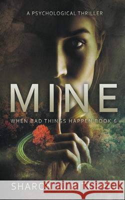 Mine: A Psychological Thriller Sharon A. Mitchell 9781988423630 Asd Publishing