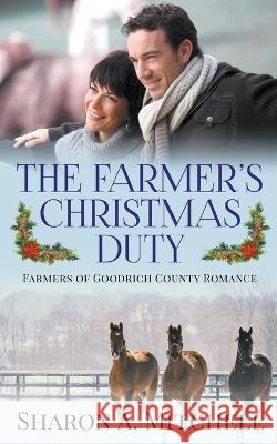 The Farmer\'s Christmas Duty Sharon A. Mitchell 9781988423920 Asd Publishing