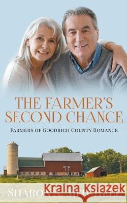 The Farmer\'s Second Chance - A Later-in-Life Romance Sharon A. Mitchell 9781988423982 Sharon Mitchell