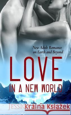 Love in a New World: New Adult Romance on Earth and Beyond Jessica E. Subject Fantasia Frog Designs 9781988428062 Jessica E. Subject
