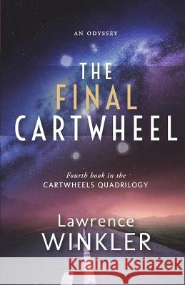 The Final Cartwheel: Orion's Cartwheels Book 4 Lawrence Winkler 9781988429083