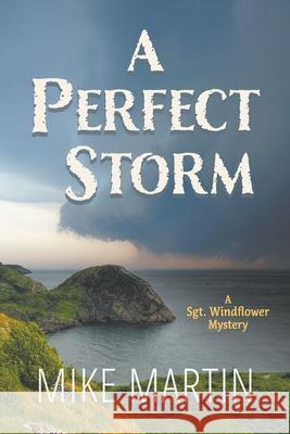 A Perfect Storm: A Sgt. Windflower Mystery Mike Martin 9781988437491 Ottawa Press and Publishing