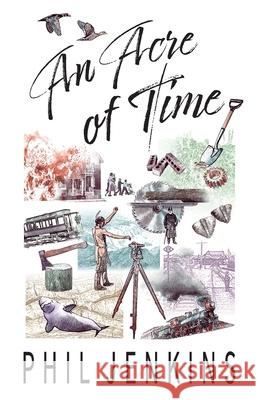An Acre of Time Phil Jenkins 9781988437521 Ottawa Press and Publishing