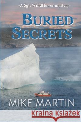 Buried Secrets: The Sgt. Windflower Mystery Series Book 11 Mike Martin 9781988437781 Ottawa Press and Publishing Mystery