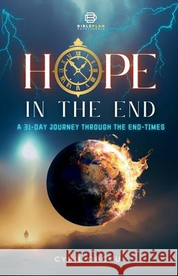 Hope in the End: A 31-Day Journey Through the End-Times Bibleplan Devotionals Cyril Opoku 9781988439532 Quest Publications