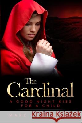 The Cardinal - A Good Night Kiss for a Child Mark a. Ashford 9781988441788