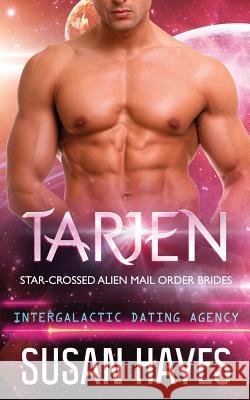 Tarjen: Star-Crossed Alien Mail Order Brides (Intergalactic Dating Agency) Susan Hayes 9781988446325