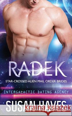 Radek: Star-Crossed Alien Mail Order Brides (Intergalactic Dating Agency) Susan Hayes 9781988446363 Black Scroll Publications