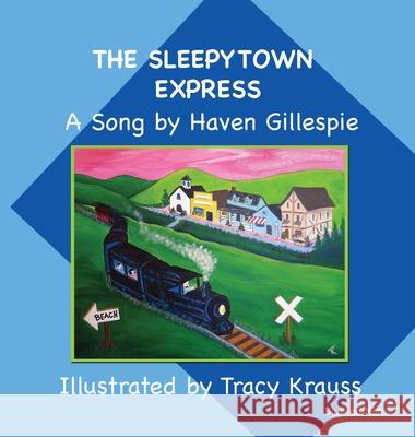 The Sleepytown Express A Song by Haven Gillespie: Blue Edition Tracy Krauss Haven Gillespie 9781988447902 Fictitious Ink Publishing