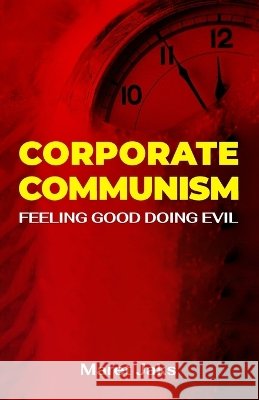 Corporate Communism: Feeling Good Doing Evil Maret Jaks 9781988470061 Jaks Group