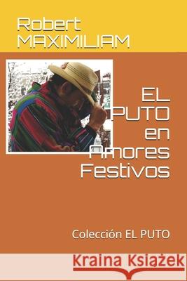 EL PUTO en Amores Festivos: Colección EL PUTO Maximiliam, Robert 9781988475561 Editions Romax