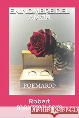 En Nombre del Amor: Poemario Robert Maximiliam 9781988475820 Editions Romax