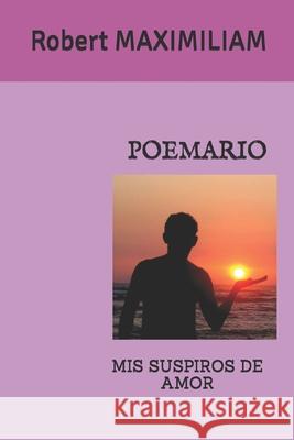 Poemario: MIS Suspiros de Amor Robert Maximiliam 9781988475844 Editions Romax