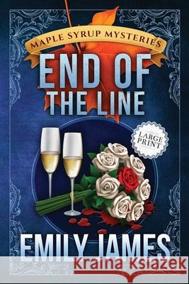 End of the Line: Maple Syrup Mysteries 9 Emily James 9781988480534 Stronghold Books