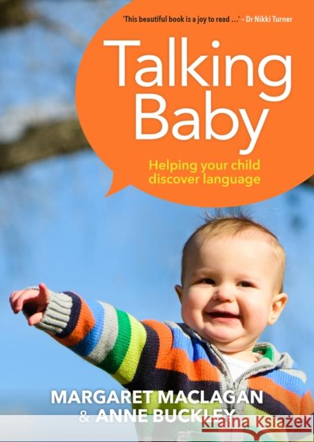 Talking Baby: Helping Your Child Discover Language Anne Buckley Margaret Anne Maclagan 9781988503165