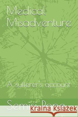 Medical Misadventure: A Sufferer's Account Semisi Pone 9781988511108 Rainbow Enterprises Books