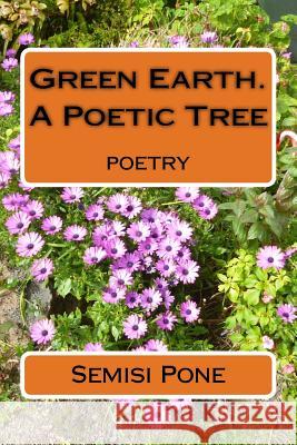 Green Earth. A Poetic Tree: poetry Pone, Semisi 9781988511290 Rainbow Enterprises