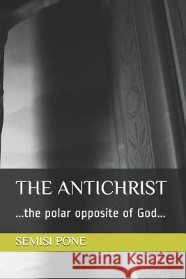 The Antichrist: ...the polar opposite of God... Pone, Semisi 9781988511382 Rainbow Enterprises Books