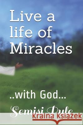Live a life of Miracles: ..with God... Semisi Pule 9781988511894 Rainbow Enterprises Books