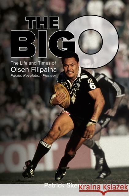 The Big O: The Life and Times of Olsen Filipaina Patrick Skene 9781988516844