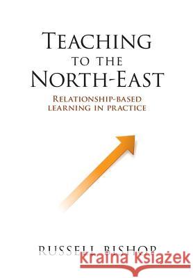 Teaching to the North-East: Relationship-based learning in practice Russell Bishop 9781988542614