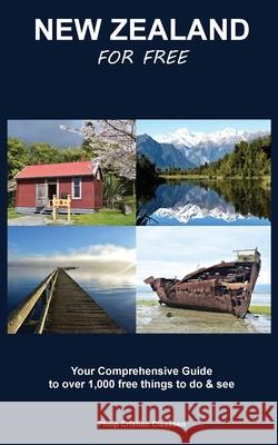 New Zealand For Free: Your Comprehensive Guide to over 1,000 free things to do and see Claassen, Philip Cristian 9781988557014 Road Tripper Travel Guides