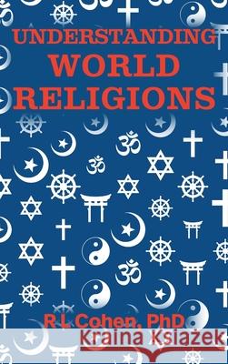 Understanding World Religions R. L. Cohen 9781988557557 Humanities Academic Publishers