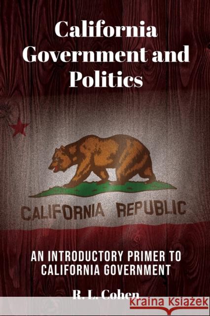 California Government and Politics Rodgir L Cohen 9781988557816 Humanities Academic Publishers
