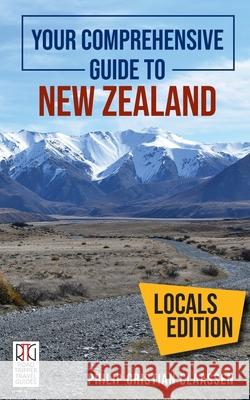 Your Comprehensive Guide to New Zealand: The Locals Edition Philip Cristian Claassen 9781988557823 Road Tripper Travel Guides
