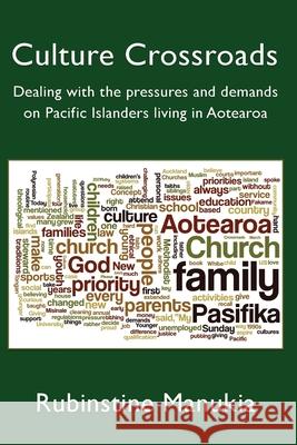 Culture Crossroads: Dealing with the Pressures and Demands on Pacific Islanders Living in Aotearoa Rubinstine Manukia 9781988572758 Philip Garside Publishing Limited