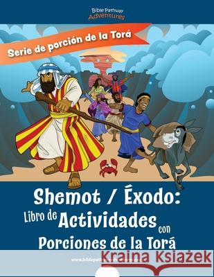 Shemot Éxodo: Libro de Actividades con Porciones de la Torá Adventures, Bible Pathway 9781988585840 Bible Pathway Adventures