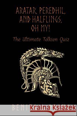 Aratar, Peredhil, and Halflings, Oh My!: The Ultimate Tolkien Quiz Benita J. Prins 9781988615011 Prickly Valley Publications