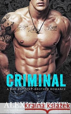 Criminal: A Bad Boy Romance Alexis Abbott Alex Abbott Pathforgers Publishing 9781988619002 Pathforgers Publishing
