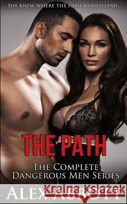 The Path: The Complete Dangerous Men Collection Alex Abbott 9781988619071 Pathforgers Publishing