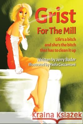 Grist For The Mill: You Can't Escape Your Past Paola Ceccantoni Jerry Bader 9781988647555